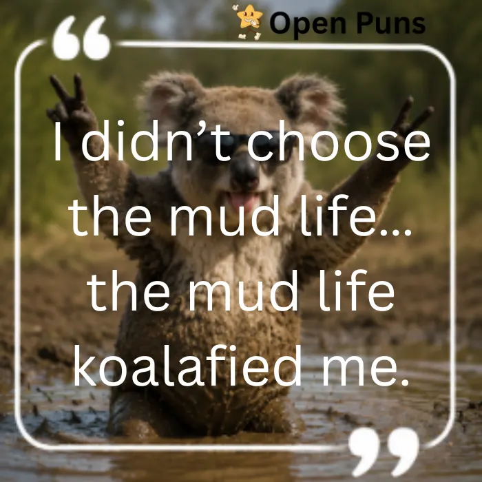 A meme featuring a koala with sunglasses standing in a mud puddle, flashing peace signs with both paws. The overlaid white text reads, "I didn’t choose the mud life… the mud life koalafied me."