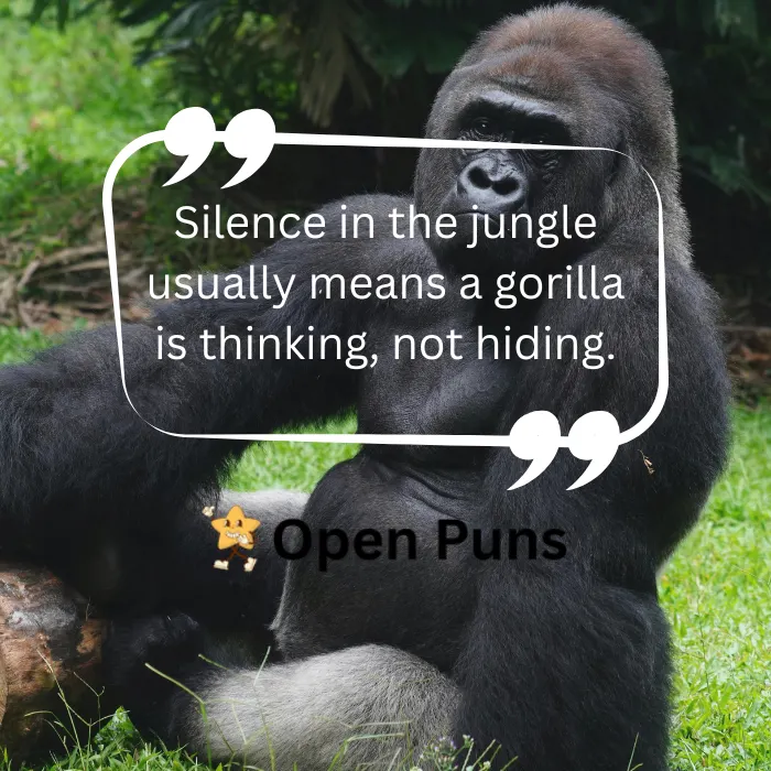 A large gorilla sitting peacefully on a log in a lush green environment, leaning back thoughtfully. A white text box contains the quote, "Silence in the jungle usually means a gorilla is thinking, not hiding," alongside the Open Puns branding.