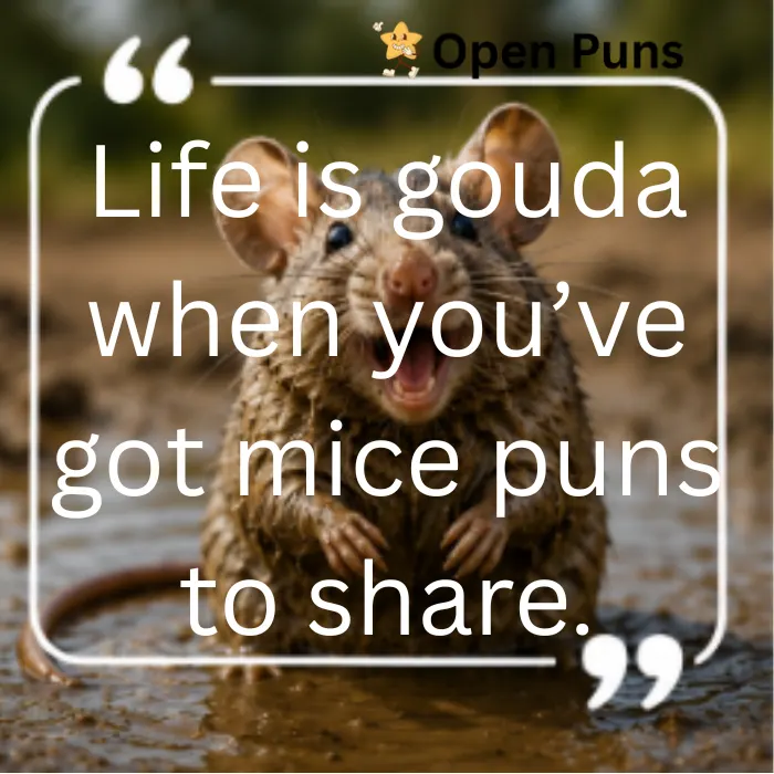 An excited, muddy mouse standing in wet mud with its mouth wide open in a happy expression. Large white overlay text enclosed in quotation marks says: "Life is gouda when you’ve got mice puns to share