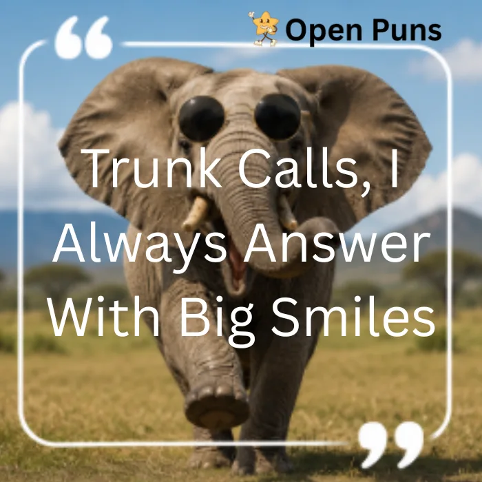 An elephant wearing black round sunglasses walking forward on the savanna, featuring the quote text: "Trunk Calls, I Always Answer With Big Smiles"