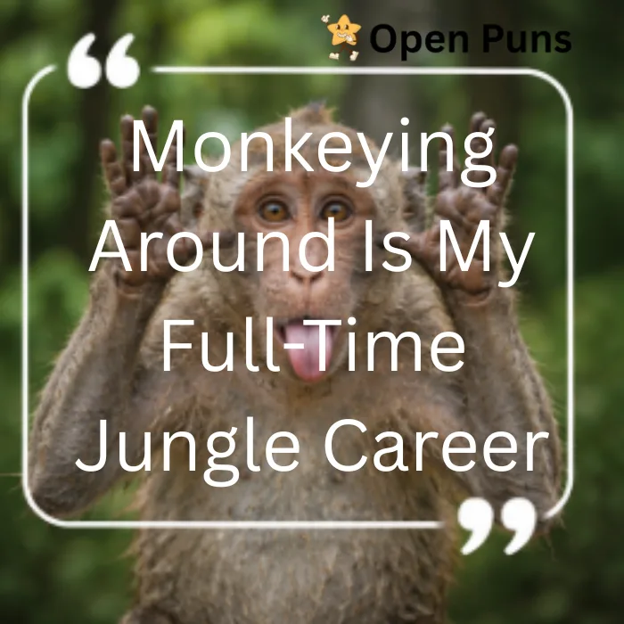 A funny monkey pulling a silly face with its hands up and tongue sticking out, featuring the quote text: "Monkeying Around Is My Full-Time Jungle Career" from Open Puns.