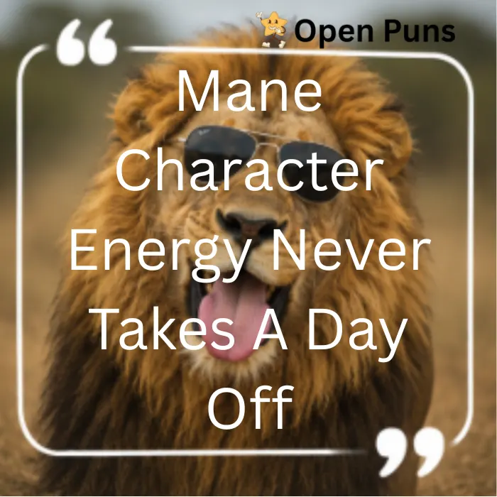 A stylized quote graphic of a lion wearing black aviator sunglasses and yawning, featuring the bold text "Mane Character Energy Never Takes A Day Off."