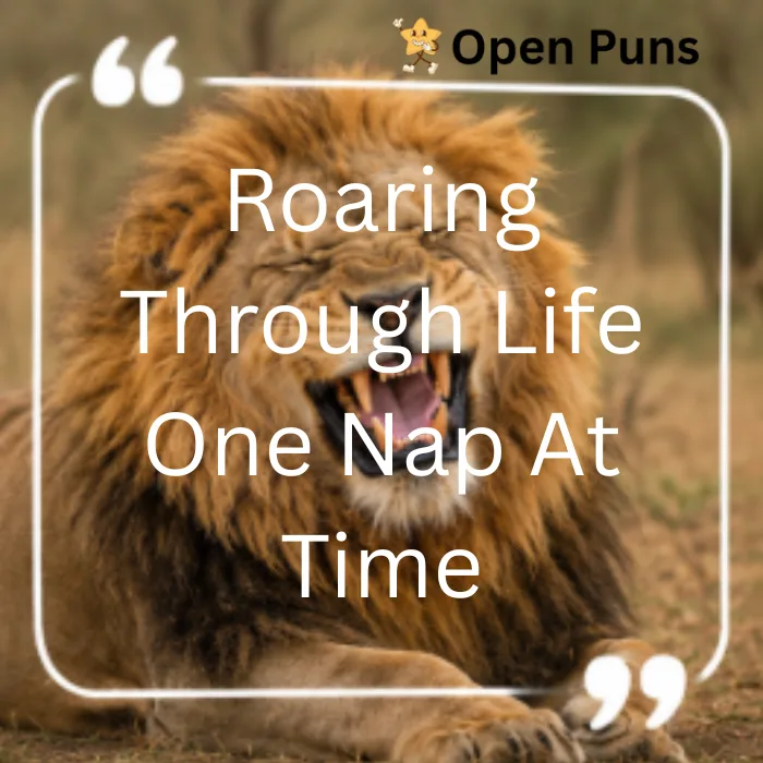 A humorous quote graphic showing a close-up of a lion roaring mid-nap, overlaid with the quote "Roaring Through Life One Nap At A Time."