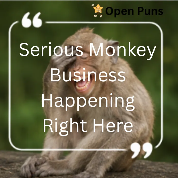 A laughing monkey holding its hand up to its forehead in a facepalm pose, featuring the quote text: "Serious Monkey Business Happening Right Here" from Open Puns.