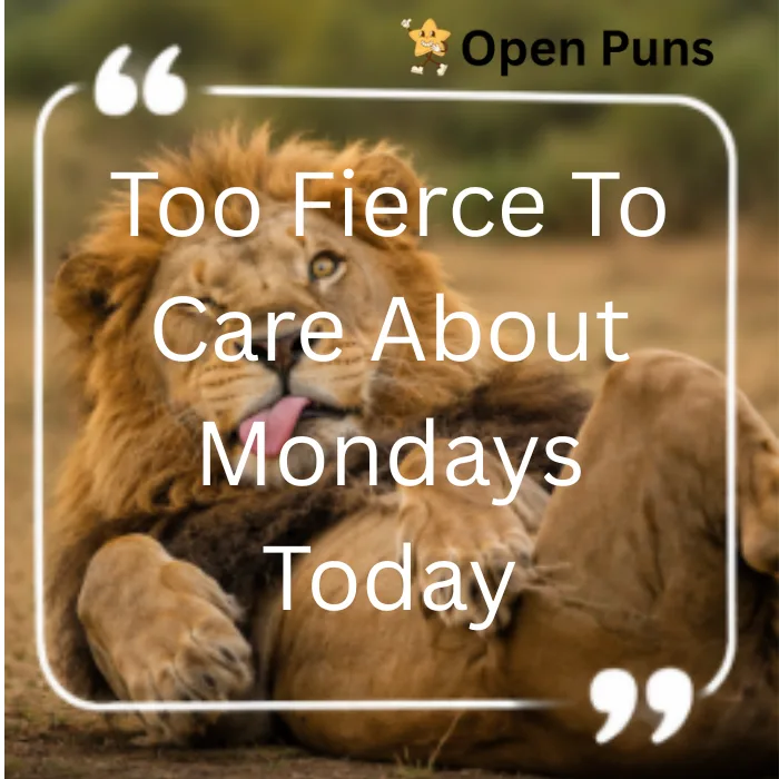 A funny meme graphic of a lion lounging lazily on its back with its tongue out, featuring the text "Too Fierce To Care About Mondays Today" inside a white quote frame.